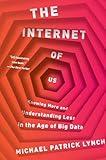 The Internet of Us: Knowing More and Understanding Less in the Age of Big Data
