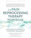 The Pain Reprocessing Therapy Workbook: Using the Brain's Neuroplasticity to Break the Cycle of Chronic Pain