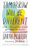 Tomorrow Will Be Different: Love, Loss, and the Fight for Trans Equality