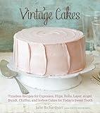 Vintage Cakes: Timeless Recipes for Cupcakes, Flips, Rolls, Layer, Angel, Bundt, Chiffon, and Icebox Cakes for Today's Sweet Tooth [A Baking Book}