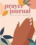 Prayer Journal for Black Women : 52 Week Devotional Between You & God!: With Bible Verses, Gratitude Checklists, Lessons from God, Praying for Others, ... American Women of Color (Prayer Journals)