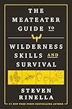 The MeatEater Guide to Wilderness Skills and Survival