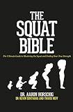 The Squat Bible: The Ultimate Guide to Mastering the Squat and Finding Your True Strength