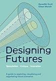 Designing Futures: Speculation, Critique, Innovation