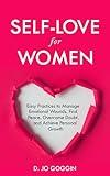 Self-Love for Women: Easy Practices to Manage Emotional Wounds, Find Peace, Overcome Doubt, and Achieve Personal Growth