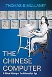 The Chinese Computer: A Global History of the Information Age (Studies of the Weatherhead East Asian Institute, Columbia University)