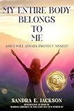 My Entire Body Belongs to Me: And I Will Always Protect Myself
