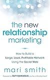 The New Relationship Marketing: How to Build a Large, Loyal, Profitable Network Using the Social Web
