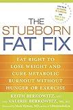 The Stubborn Fat Fix: Eat Right to Lose Weight and Cure Metabolic Burnout without Hunger or Exercise