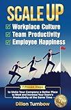 Scale Up Workplace Culture, Team Productivity, and Employee Happiness: 7 Proven Steps to Make Your Company the Best Place to Work and Increase Your Team's Productivity at the same Time