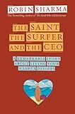 The Saint, the Surfer, and the CEO: A Remarkable Story About Living Your Heart's Desires