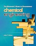 The Beginner's Guide to Engineering: Chemical Engineering