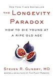 The Longevity Paradox: How to Die Young at a Ripe Old Age (The Plant Paradox, 4)