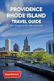 The Expert's Travel Guide to Providence, Rhode Island: 101+ Things to See, Do and Visit!