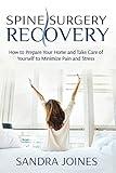 Spine Surgery Recovery: How to Prepare Your Home and Take Care of Yourself to Minimize Pain and Stress