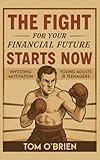 The Fight For Your Financial Future Starts Now: Stock Market Tips and Investing Motivation for Young Adults & Teenagers