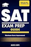 SAT Exam Prep: Your Complete Guide to Exam Success with Expert Tips and Test-Like Practice