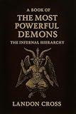 A Book of the Most Powerful Demons. The Infernal Hierarchy