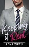 Keeping it Real: A Steamy Alpha Male Romace