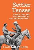 Settler Tenses: Queer Time and Literatures of the American West