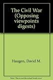 The Civil War (Opposing Viewpoints Digests)