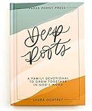 Deep Roots: A Family Devotional for Kids, Teens and Parents to Encourage Prayer, Faith, and Family Bible Study