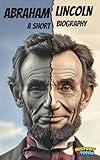 Abraham Lincoln: A Short Biography (for Teens and Adults ; Extraordinary Presidents)