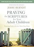 Praying the Scriptures for Your Adult Children: Trusting God with the Ones You Love