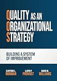 Quality as an Organizational Strategy: Building a System of Improvement