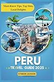 Peru Travel Guide 2025: "Must-Know Tips, Top Sites, Local Delights"
