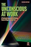 The Unconscious at Work: A Tavistock Approach to Making Sense of Organizational Life