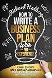 How to Write a Business Plan With No Experience: A Simple Guide With Tons of Business Plan Examples to Achieve a Successful Business and Attain Profitability (Business Blueprint)