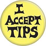 I Accept Tips - Black on Yellow - 2.25" Round Button