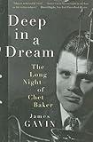 Deep in a Dream: The Long Night of Chet Baker