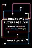 Creative Intelligence: Harnessing the Power to Create, Connect, and Inspire