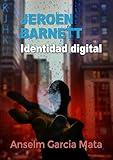 Jeroen Barnett - Identidad digital: (thriller futurista de ciencia ficción) (Jeroen Barnett - Serie thriller futurista repleto de intriga y suspense. nº 1) (Spanish Edition)