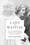 Lady in Waiting: My Extraordinary Life in the Shadow of the Crown