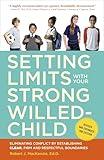 Setting Limits with Your Strong-Willed Child, Revised and Expanded 2nd Edition: Eliminating Conflict by Establishing CLEAR, Firm, and Respectful Boundaries