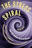 The Stress Spiral: How Overthinking Holds Us Hostage: From Stress to Serenity: Master Anger and Stress with Mindfulness, Journaling, Activities, and Mental Wellness Practices