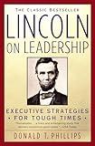 Lincoln on Leadership: Executive Strategies for Tough Times