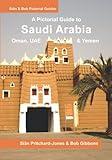 Saudi Arabia: A Pictorial Guide: Oman, UAE, Yemen, Kuwait, Bahrain and Qatar (Sian and Bob Pictorial Guides)