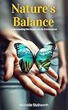 Nature's Balance: Understanding Our Impact on the Environment