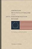 American Multiculturalism and the Anti-Discrimination Regime: The Challenge to Liberal Pluralism