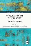 Lovecraft in the 21st Century: Dead, But Still Dreaming (Routledge Studies in Speculative Fiction)