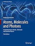 Atoms, Molecules and Photons: An Introduction to Atomic-, Molecular- and Quantum Physics (Graduate Texts in Physics)