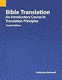 Bible Translation: An Introductory Course in Translation Principles, Fourth Edition