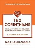1 & 2 Corinthians (The Bible Recap Knowing God Series): Love, Unity, and the Countercultural Power of the Cross--a 10-Week Bible Study