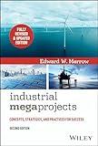 Industrial Megaprojects: Concepts, Strategies, and Practices for Success