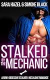 Stalked by the Mechanic: A BBW Obsessive Stalker Instalove Romance (Alpha Stalking Her Curves Book 15)