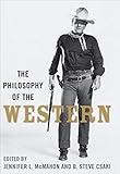 The Philosophy of the Western (The Philosophy of Popular Culture)